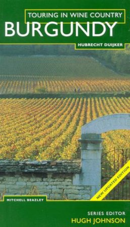 Touring In Wine Country: Burgundy by Hubrecht Duijker