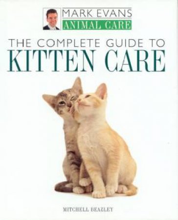 Animal Care: The Complete Guide To Kitten Care by Mark Evans