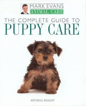 Animal Care: The Complete Guide To Puppy Care by Mark Evans