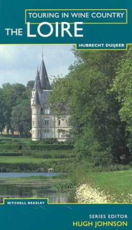 Touring In Wine Country: The Loire by Hubrecht Duijker