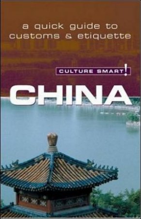 China - Culture Smart!: A Quick Guide to Customs and Etiquette by Kathy Flower