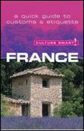 Culture Smart!: France: A Quick Guide to Customs and Etiquette by Barry Tomalin