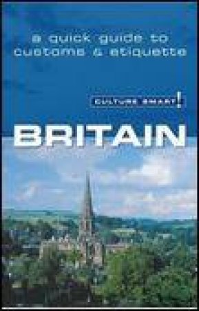 Culture Smart!: Britain: A Quick Guide to Customs and Etiquette by Paul Norbury