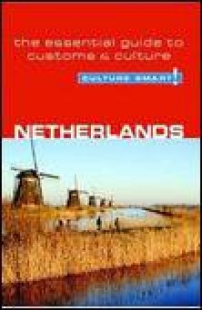 Culture Smart!: Netherlands: A Quick Guide to Customs and Etiquette by Sheryl Buckland