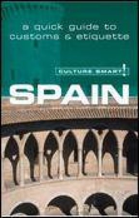 Culture Smart!: Spain: A Quick Guide to Customs and Etiquette by Marian Meaney