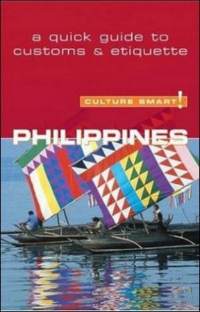 Philippines - Culture Smart!: A Quick Guide to Customs and Etiquette by Graham et al Colin-Jones