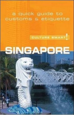 Singapore - Culture Smart!: A Quick Guide to Customs and Etiquette by Angela Milligan