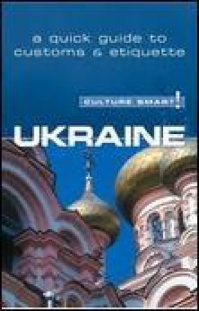 Culture Smart!: Ukraine: A Quick Guide to Customs and Etiquette by Anna Shevchenko