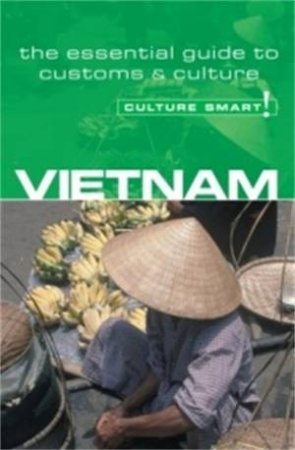 Vietnam - Culture Smart!: A Quick Guide to Customs and Etiquette by Geoffrey Murray