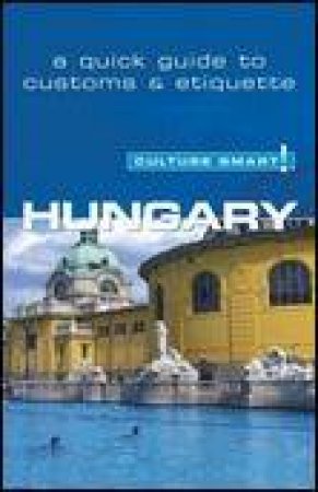 Culture Smart!: Hungary: A Quick Guide To Customs And Etiquette by Brian McLean