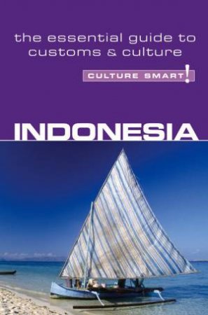 Indonesia - Culture Smart!: A Quick Guide to Customs and Etiquette by Graham Saunders