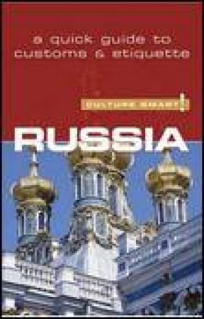 Culture Smart!: Russia: A Quick Guide to Customs and Etiquette by Anna King