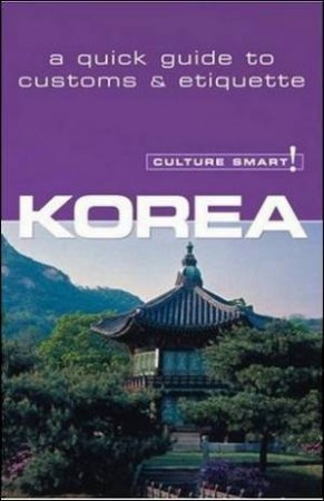 Korea - Culture Smart!: A Quick Guide to Customs and Etiquette by James Hoare