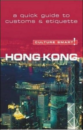 Hong Kong - Culture Smart!: A Quick Guide to Customs and Etiquette by Clare Vickers