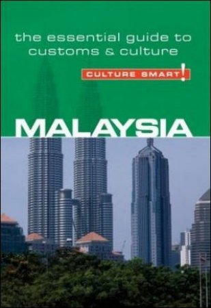 Malaysia - Culture Smart!: A Quick Guide to Customs and Etiquette by Victor King