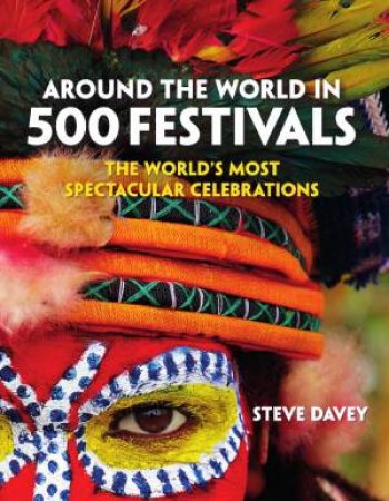 Around The World In 500 Festivals by Steve Davey