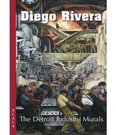 Diego Rivera: Detroit Industry by Amy Pastan