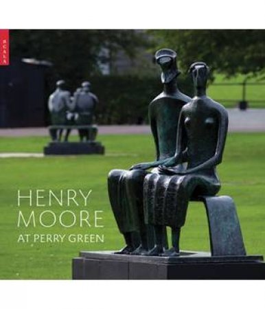 Henry Moore at Perry Green by CALVOCORESSI RICHARD