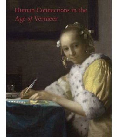 Human Connections in the Age of Vermeer by WHEELOCK ARTHUR  & LOKIN DANIELLE