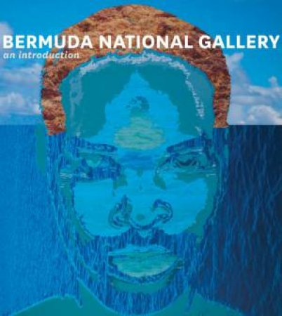 Bermuda National Gallery: An Introduction by HOWIE LISA AND CRESSALL SOPHIE