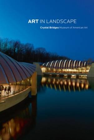 Art in Landscape: Crystal Bridges Museum of American Art by DEBERRY LINDA