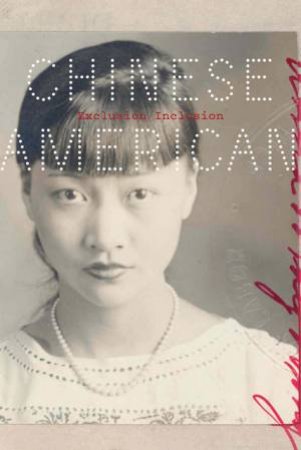 Chinese American: Exclusion/Inclusion by TCHEN JOHN KUO WEI