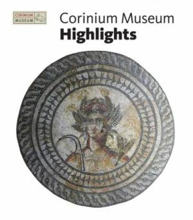 Corinium Museum Highlights by GARDHAM JULIE