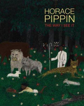 Horace Pippin: The Way I See It by LEWIS/ DOLKART/ FRANCIS