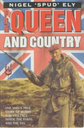 For Queen And Country: Blood And Violence Inside The SAS by Nigel Ely