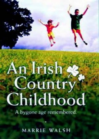 An Irish Country Childhood by Marrie Walsh