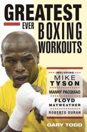 The Greatest Ever Boxing Workouts by Gary Todd