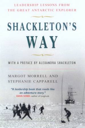 Shackleton's Way: Leadership Lessons by Margot Morrell & Stephanie Capparell