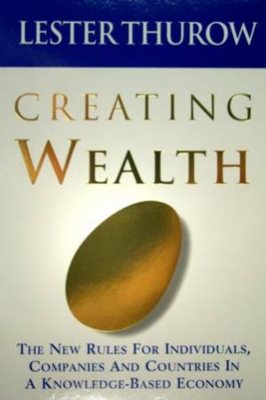 Creating Wealth by Lester Thurow