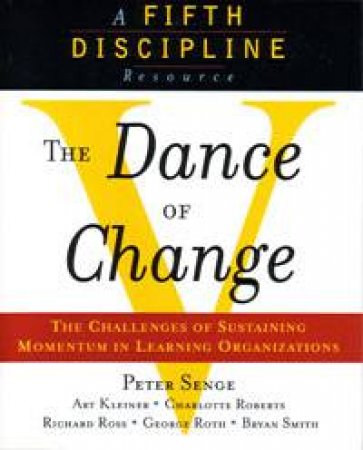 A Fifth Discipline Resource: The Dance of Change by Peter Senge