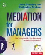 Mediation For Managers Getting Beyond Conflict To Performance