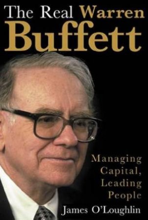 The Real Warren Buffett: Managing Capital, Leading People by James O'Loughlin