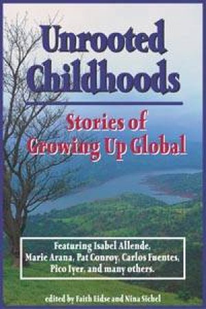 Unrooted Childhoods: Stories Of Growing Up Global by Faith Eidse & Nina Sichel