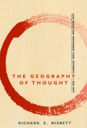 The Geography Of Thought by Richard Nisbett