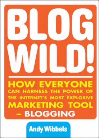 Blogwild! by Andy Wibbels