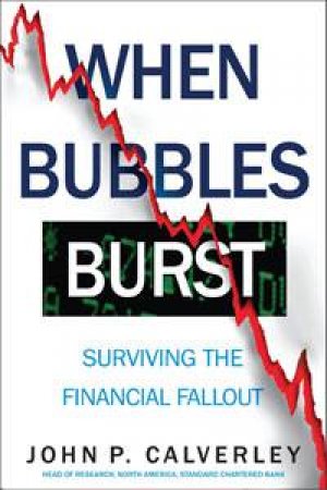 When The Bubbles Burst: Surviving the Financial Fallout by John P Calverley