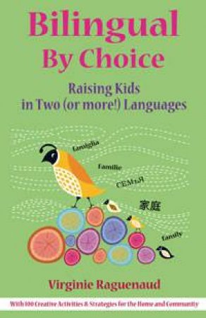 Bilingual By Choice: Raising Kids in Tow (or more!) Languages by Virginie Raguenaud