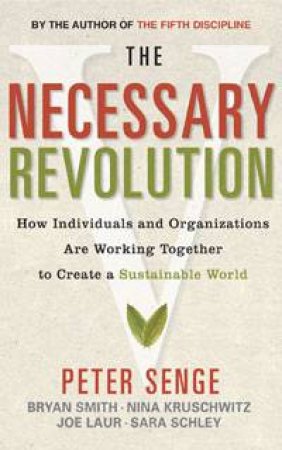 Necessary Revolution: How Individuals and Organisations Are Working Together To Create A Sustainable World by Various