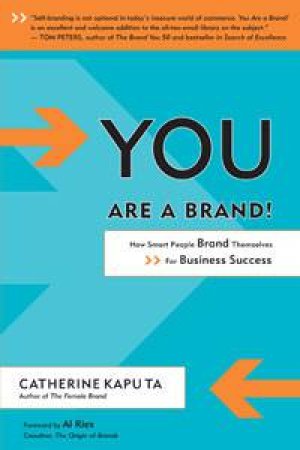 You Are a Brand!: How Smart People Brand Themselves for Business Success by Catherine Kaputa