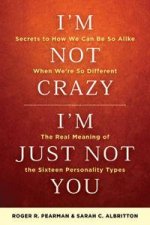 Im Not Crazy Im Just Not You The Real Meaning of the 16 Personality Types