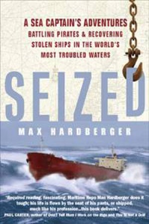 Seized!: Battling Pirates and Recovering Stolen Ships in the World's Most Troubled Waters by Max Hardberger