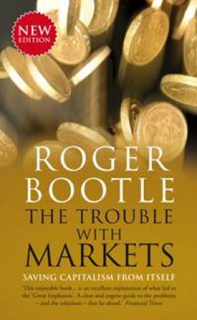 Trouble with Markets by Roger Bootle
