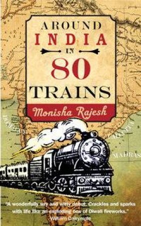 Around India in 80 Trains by Monisha Rajesh