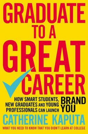 Graduate to a Great Career by Catherine Kaputa