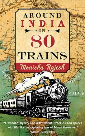 Around India In 80 Trains by Monisha Rajesh