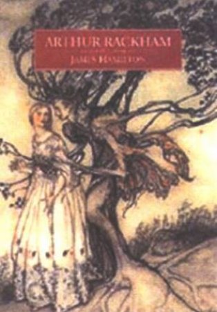 Arthur Rackham: A Life With Illustration by James Hamilton